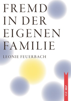 Fremd in der eigenen Familie von Feuerbach,  Leonie