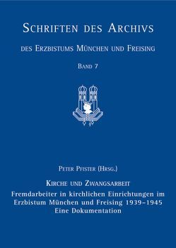 Fremdarbeiter in kirchlichen Einrichtungen im Erzbistum München und Freising 1939–1945, Eine Dokumentation von Laube,  Volker