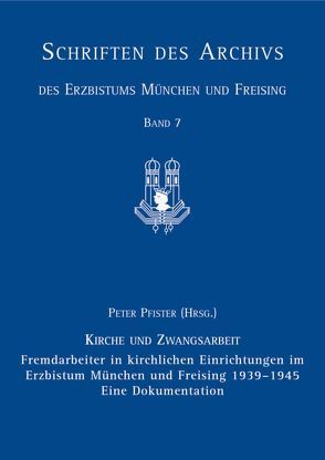 Fremdarbeiter in kirchlichen Einrichtungen im Erzbistum München und Freising 1939–1945, Eine Dokumentation von Laube,  Volker