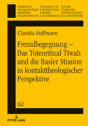 Fremdbegegnung – Das Totenritual Tiwah und die Basler Mission in kontakttheologischer Perspektive von Hoffmann,  Claudia