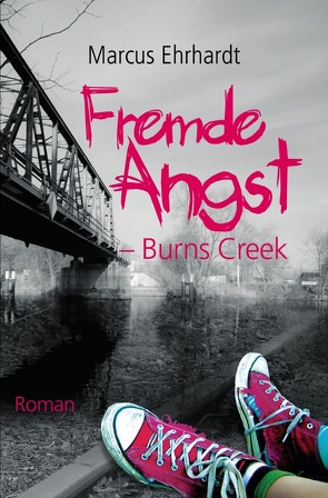 Fremde Angst / Fremde Angst – Burns Creek von Ehrhardt,  Marcus