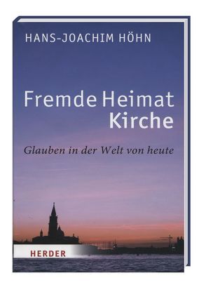 Fremde Heimat Kirche – Glauben in der Welt von heute von Höhn,  Hans-Joachim