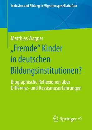 „Fremde“ Kinder in deutschen Bildungsinstitutionen? von Wagner,  Matthias