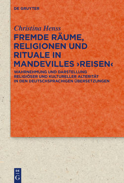 Fremde Räume, Religionen und Rituale in Mandevilles ›Reisen‹ von Henss,  Christina