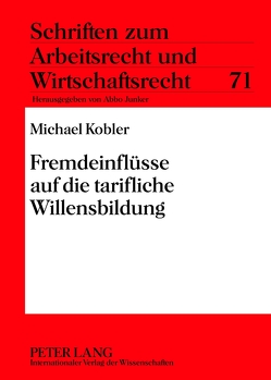 Fremdeinflüsse auf die tarifliche Willensbildung von Kobler,  Michael