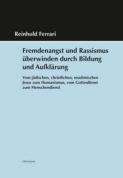 Fremdenangst und Rassismus überwinden durch Bildung und Aufklärung von Ferrari,  Reinhold