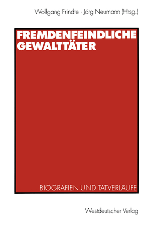 Fremdenfeindliche Gewalttäter von Frindte,  Wolfgang, Neumann,  Jörg