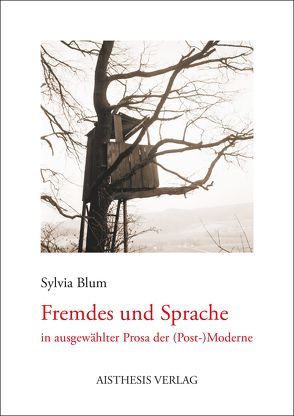 Fremdes und Sprache in ausgewählter Prosa der (Post-)Moderne von Blum,  Sylvia