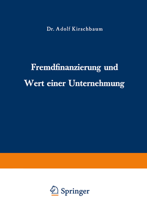Fremdfinanzierung und Wert einer Unternehmung von Kirschbaum,  Adolf