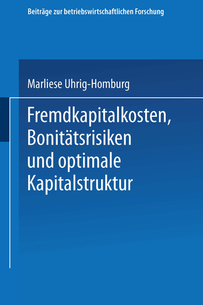 Fremdkapitalkosten, Bonitätsrisiken und optimale Kapitalstruktur von Uhrig-Homburg,  Marliese