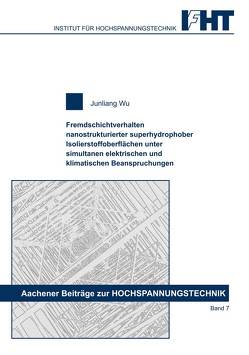 Fremdschichtverhalten nanostrukturierter superhydrophober Isolierstoffoberflächen unter simultanen elektrischen und klimatischen Beanspruchungen von Wu,  Junliang