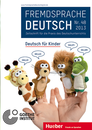 Fremdsprache Deutsch Heft 48 (2013): Deutsch für Kinder von Fandrych,  Christian, Goethe-Institut, Hufeisen,  Britta, Mohr,  Imke, Thonhauser,  Ingo, Wicke,  Rainer E.