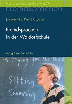Fremdsprachen in der Waldorfschule von Dahl,  Erhard, Kiersch,  Johannes, Lutzker,  Peter