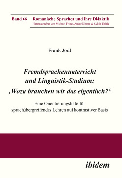 Fremdsprachenunterricht und Linguistik-Studium: ‚Wozu brauchen wir das eigentlich?‘ von Frings,  Michael, Jodl,  Frank, Klump,  Andre, Thiele,  Sylvia