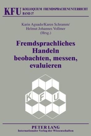 Fremdsprachliches Handeln beobachten, messen, evaluieren von Aguado,  Karin, Schramm,  Karen, Vollmer,  Johannes Helmut