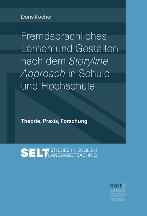 Fremdsprachliches Lernen und Gestalten nach dem Storyline Approach in Schule und Hochschule von Kocher,  Doris