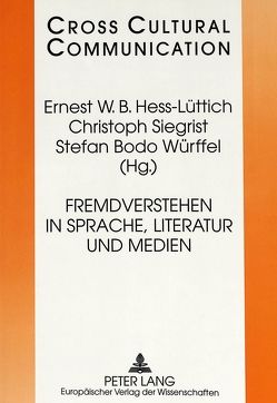 Fremdverstehen in Sprache, Literatur und Medien von Hess-Lüttich,  Ernest W. B., Siegrist,  Christoph, Würffel,  Stefan Bodo