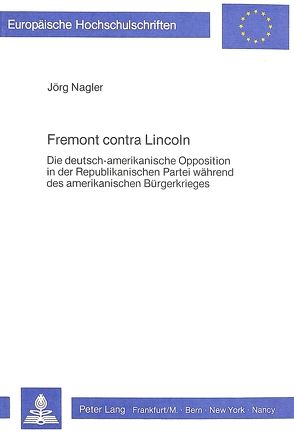 Fremont contra Lincoln von Nagler,  Jörg