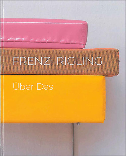 Frenzi Rigling – Über Das von Budowski,  Monica, Egger-Karlegger,  Laura, Klimpel,  Eva Marie, Mosbacher,  Lenz, Ridler,  Gerda, Rigling,  Frenzi