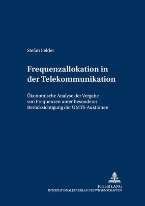 Frequenzallokation in der Telekommunikation von Felder,  Stefan