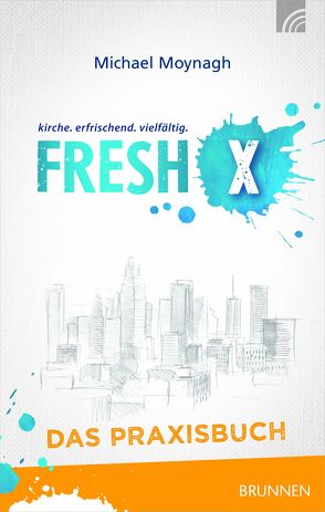 Fresh X – das Praxisbuch von Moynagh,  Michael