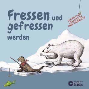 Fressen und gefressen werden – Jäger und Gejagte in der Tierwelt von Doering,  Svenja, Otte,  Astrid