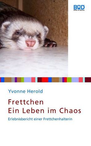 Frettchen – Ein Leben im Chaos von Herold,  Yvonne