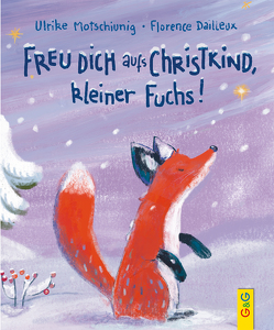 Freu dich aufs Christkind, kleiner Fuchs! von Dailleux,  Florence, Motschiunig,  Ulrike