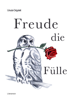 Freude die Fülle von Grigoleit,  Ursula