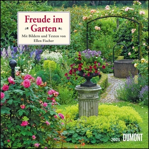 Freude im Garten 2021 ‒ Broschürenkalender ‒ mit informativen und poetischen Gartentexten ‒ Format 30 x 30 cm von Fischer,  Ellen