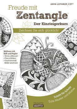 Freude mit Zentangle® – Der Einsteigerkurs von Lothrop,  Anya