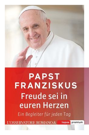 Freude sei in euren Herzen von Papst Franziskus