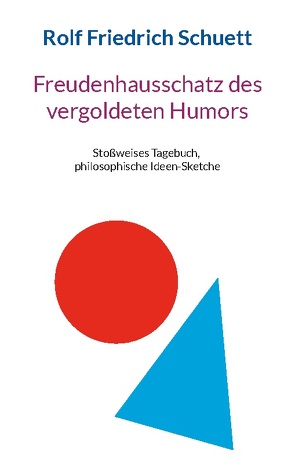 Freudenhausschatz des vergoldeten Humors von Schuett,  Rolf Friedrich