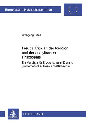 Freuds Kritik an der Religion und der analytischen Philosophie von Senz,  Wolfgang