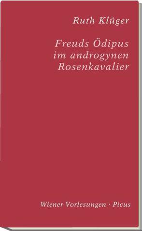 Freuds Ödipus im androgynen Rosenkavalier von Klüger,  Ruth, Strigl,  Daniela