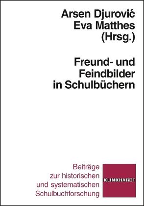 Freund- und Feindbilder in Schulbüchern von Djurovic,  Arsen, Matthes,  Eva