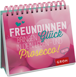 Freundinnen bringen Glück in dein Leben – und Prosecco! von Groh Verlag