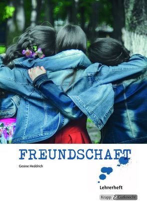 Texterschließungsmethoden zum Thema Freundschaft – Lehrerheft von Heddrich,  Dr. Gesine