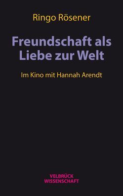 Freundschaft als Liebe zur Welt von Rösener,  Ringo