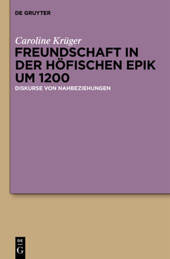 Freundschaft in der höfischen Epik um 1200 von Krüger,  Caroline