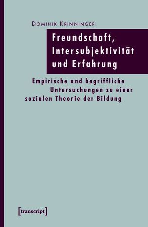 Freundschaft, Intersubjektivität und Erfahrung von Krinninger,  Dominik