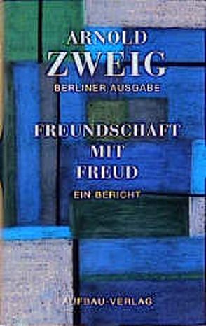 Freundschaft mit Freud von Bernhard,  Julia, Zweig,  Arnold