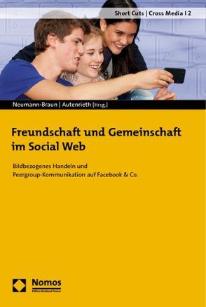 Freundschaft und Gemeinschaft im Social Web von Autenrieth,  Ulla Patricia, Neumann-Braun,  Klaus