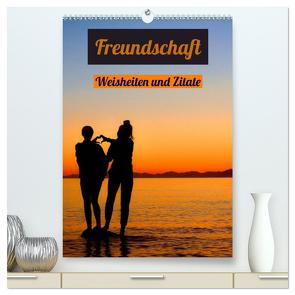 Freundschaft Weisheiten und Zitate (hochwertiger Premium Wandkalender 2024 DIN A2 hoch), Kunstdruck in Hochglanz von Michel,  Susan