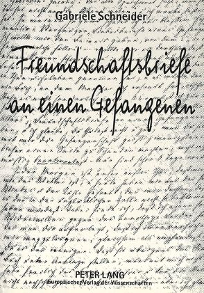 Freundschaftsbriefe an einen Gefangenen von Schneider,  Gabriele