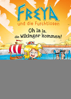 Freya und die Furchtlosen (Band 3) – Oh la la, die Wikinger kommen! von Rupp,  Dominik, Till,  Jochen