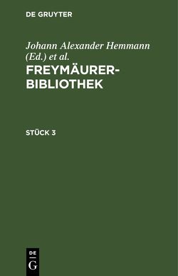 Freymäurer-Bibliothek / Freymäurer-Bibliothek. Stück 3 von Hemmann,  Johann Alexander, Hymmen,  Johann Wilhelm Bernhard von