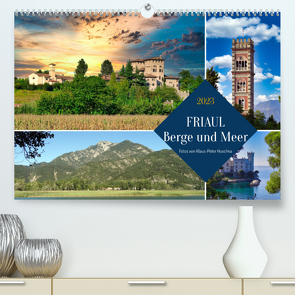Friaul, Berge und Meer (Premium, hochwertiger DIN A2 Wandkalender 2023, Kunstdruck in Hochglanz) von Huschka,  Klaus-Peter