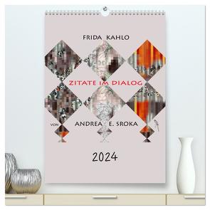 Frida Kahlo – Zitate im Dialog (hochwertiger Premium Wandkalender 2024 DIN A2 hoch), Kunstdruck in Hochglanz von E. Sroka,  Andrea