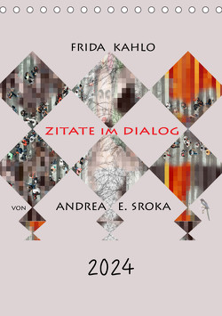 Frida Kahlo – Zitate im Dialog (Tischkalender 2024 DIN A5 hoch), CALVENDO Monatskalender von E. Sroka,  Andrea